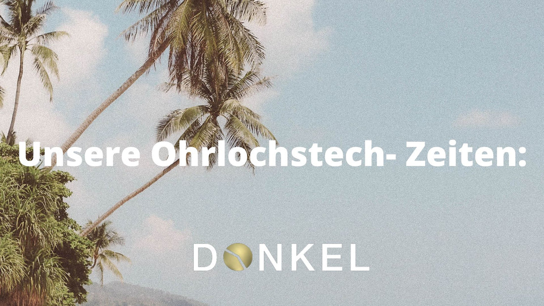 Unsere Ohrlochstech- Zeiten: